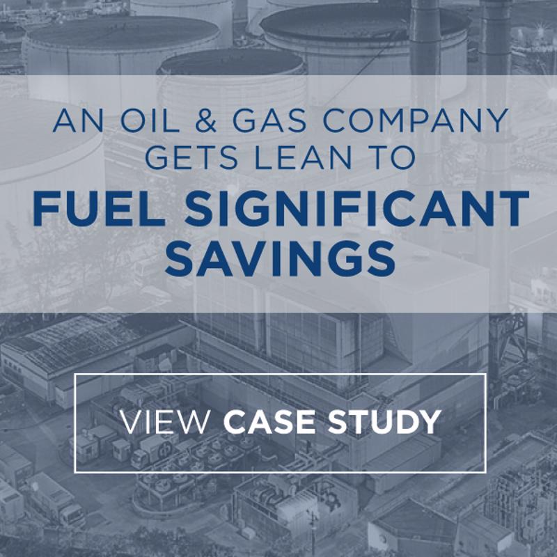 Oil & Gas Company Gets Lean To Fuel Significant Savings {Case Study}